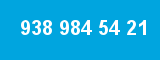 938 984 54 21